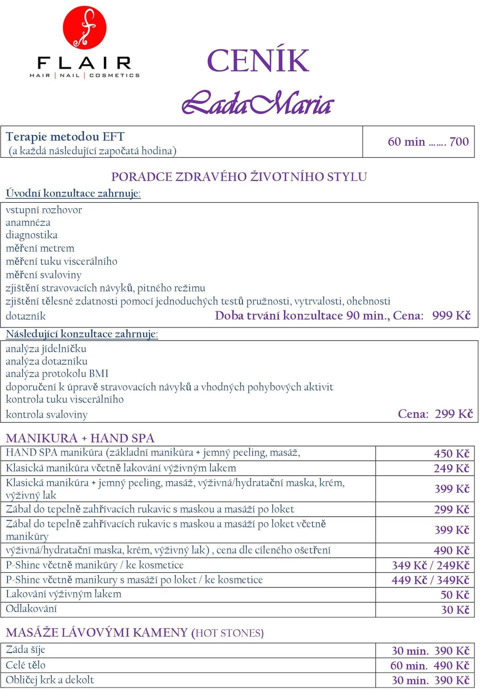 režimu zjištění tělesné zdatnosti pomocí jednoduchých testů pružnosti, vytrvalosti, ohebnosti dotazník Doba trvání konzultace 90 min.