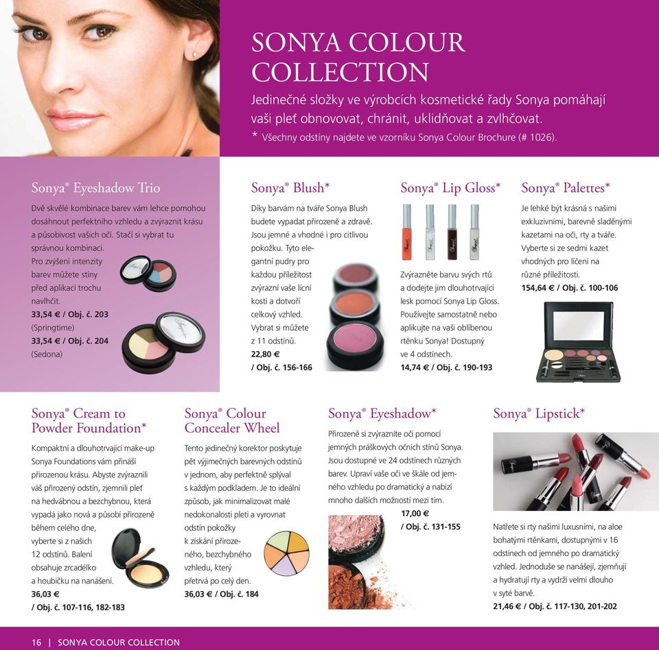 Sonya Eyeshadow Trio Sonya Blush* Sonya Lip Gloss* Sonya Palettes* Dvě skvělé kombinace barev vám lehce pomohou dosáhnout perfektního vzhledu a zvýraznit krásu a působivost vašich očí.