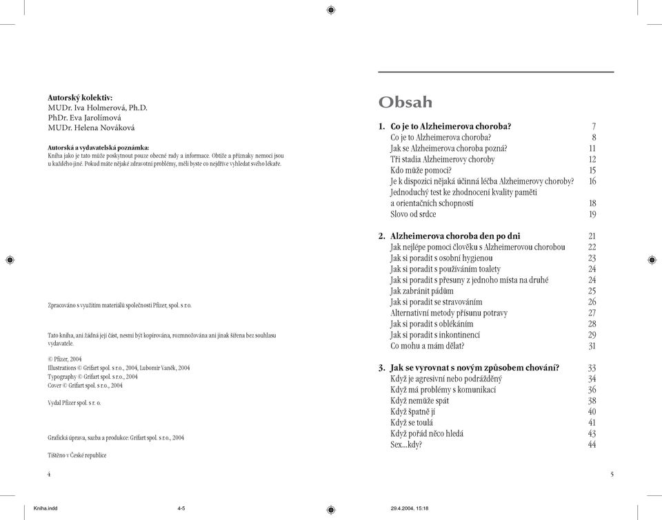 Pfizer, 2004 Illustrations Grifart spol. s r.o., 2004, Lubomír Vanìk, 2004 Typography Grifart spol. s r.o., 2004 Cover Grifart spol. s r.o., 2004 Vydal Pfizer spol. s r. o.