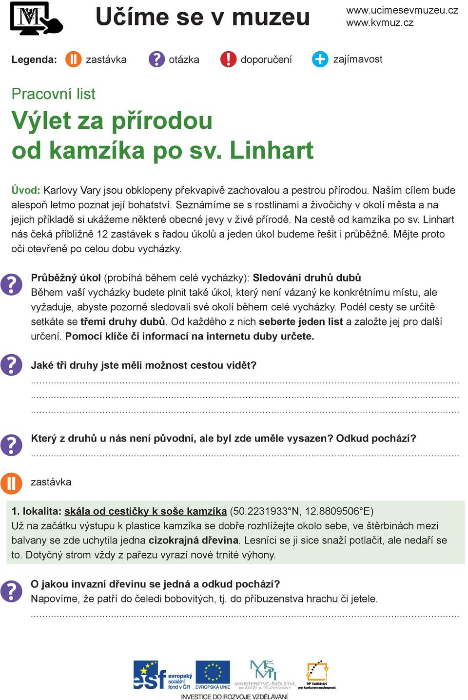 Seznámíme se s rostlinami a živočichy v okolí města a na jejich příkladě si ukážeme některé obecné jevy v živé přírodě. Na cestě od kamzíka po sv.