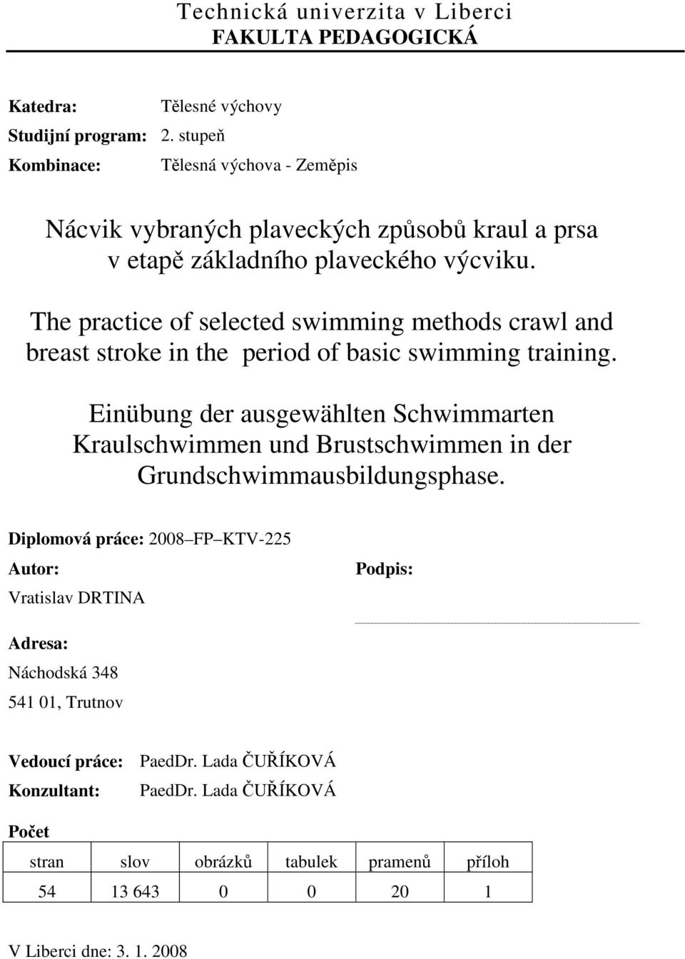 The practice of selected swimming methods crawl and breast stroke in the period of basic swimming training.