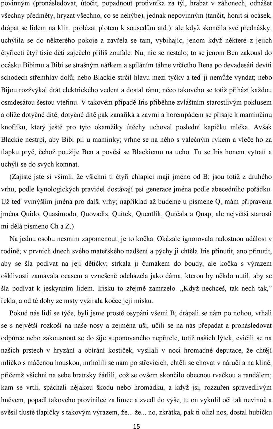 ); ale když skončila své přednášky, uchýlila se do některého pokoje a zavřela se tam, vybíhajíc, jenom když některé z jejích čtyřiceti čtyř tisíc dětí zaječelo příliš zoufale.