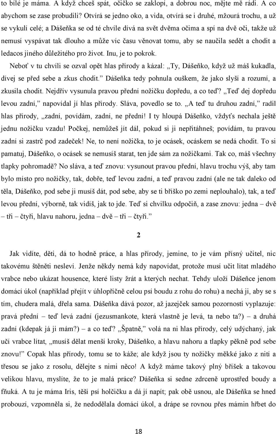 času věnovat tomu, aby se naučila sedět a chodit a ledacos jiného důležitého pro život. Inu, je to pokrok.