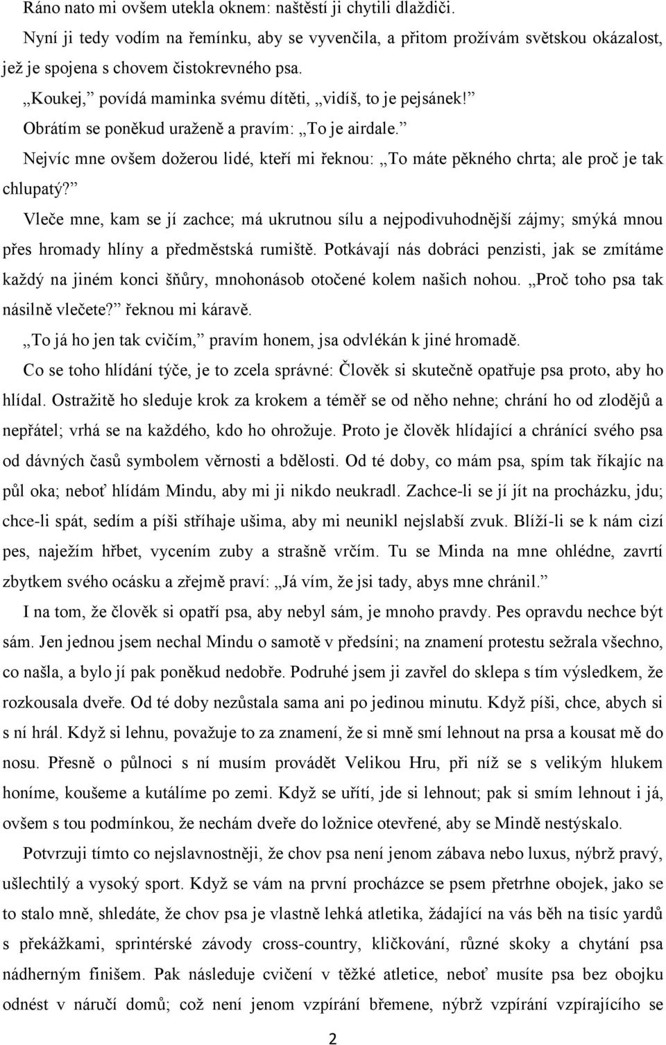 Nejvíc mne ovšem dožerou lidé, kteří mi řeknou: To máte pěkného chrta; ale proč je tak chlupatý?