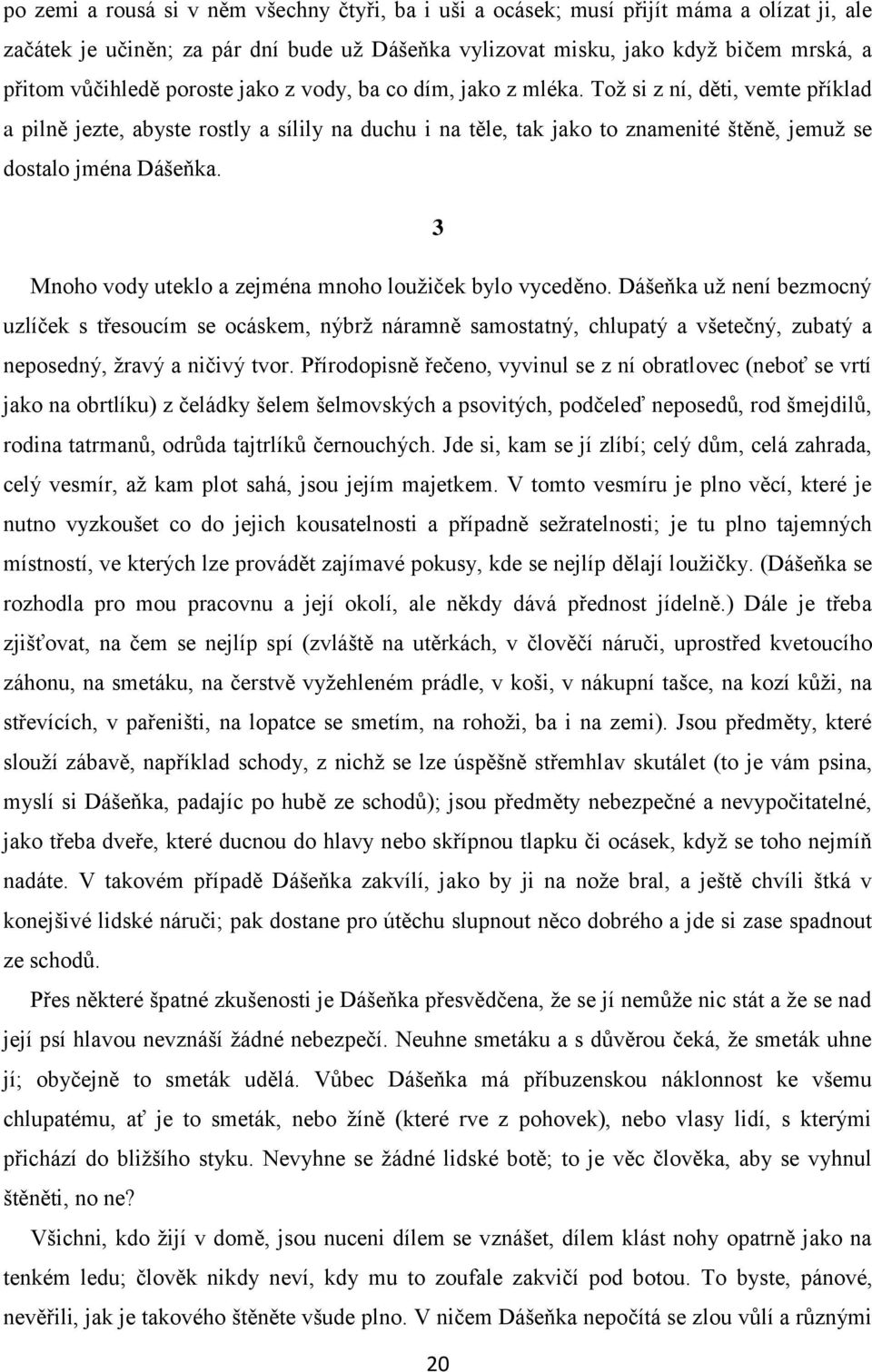 3 Mnoho vody uteklo a zejména mnoho loužiček bylo vyceděno.