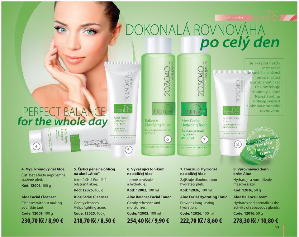 Kód: 12001, 100 g Aloe Facial Cleanser Cleanses without making your skin taut. Code: 12001, 100 g 5. Čistící pěna na obličej na akné Aloe Jemně čistí. Pomáhá odstranit akné.