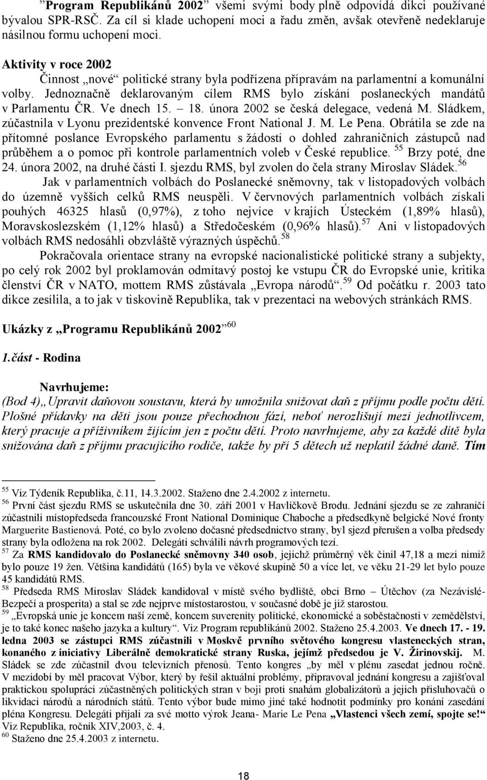 Ve dnech 15. 18. února 2002 se česká delegace, vedená M. Sládkem, zúčastnila v Lyonu prezidentské konvence Front National J. M. Le Pena.