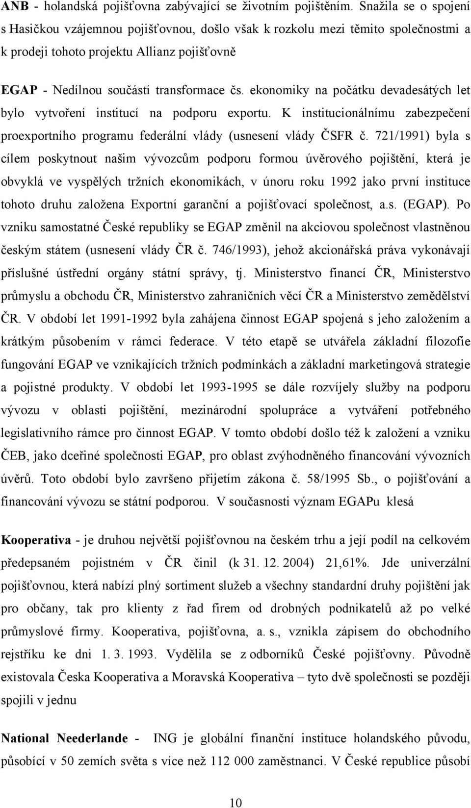 ekonomiky na počátku devadesátých let bylo vytvoření institucí na podporu exportu. K institucionálnímu zabezpečení proexportního programu federální vlády (usnesení vlády ČSFR č.