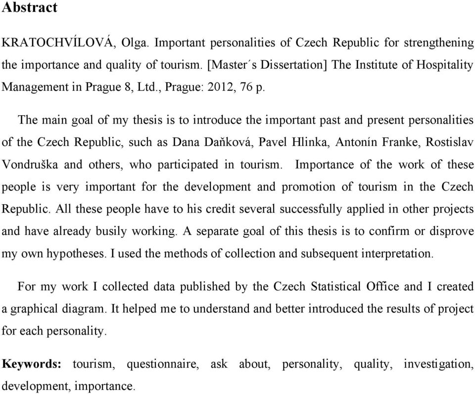 The main goal of my thesis is to introduce the important past and present personalities of the Czech Republic, such as Dana Daňková, Pavel Hlinka, Antonín Franke, Rostislav Vondruška and others, who