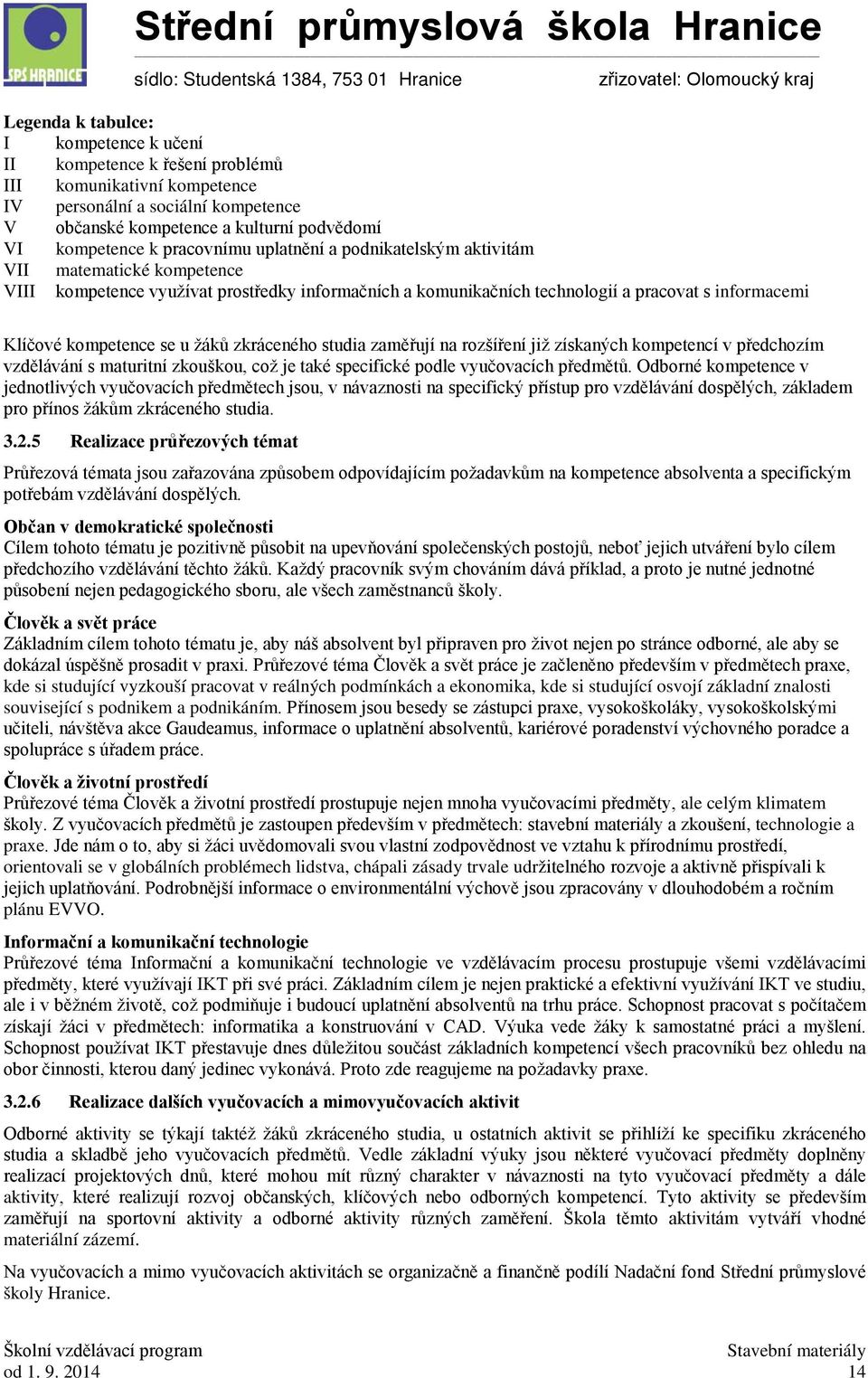 u žáků zkráceného studia zaměřují na rozšíření již získaných kompetencí v předchozím vzdělávání s maturitní zkouškou, což je také specifické podle vyučovacích předmětů.