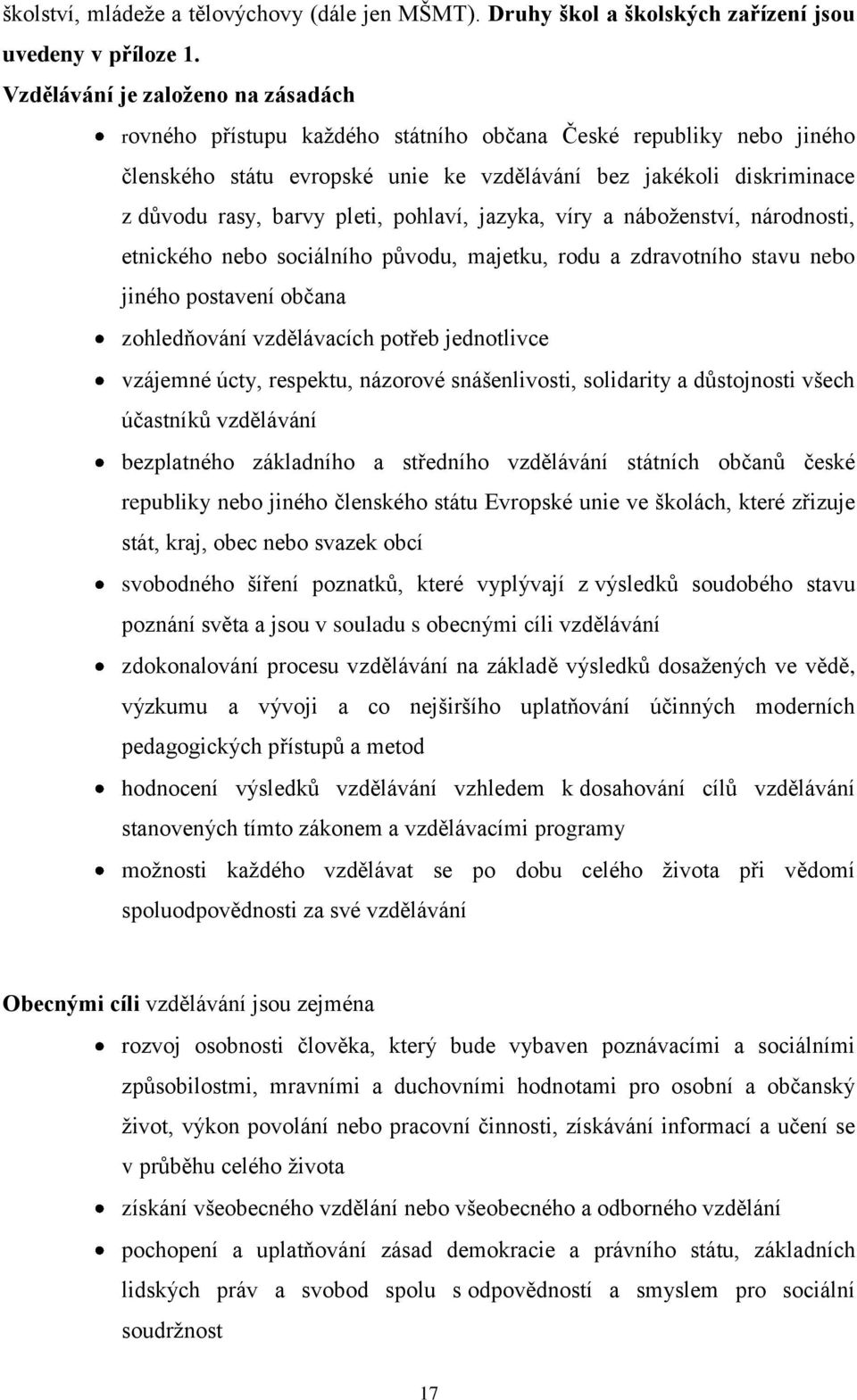 pleti, pohlaví, jazyka, víry a náboţenství, národnosti, etnického nebo sociálního původu, majetku, rodu a zdravotního stavu nebo jiného postavení občana zohledňování vzdělávacích potřeb jednotlivce