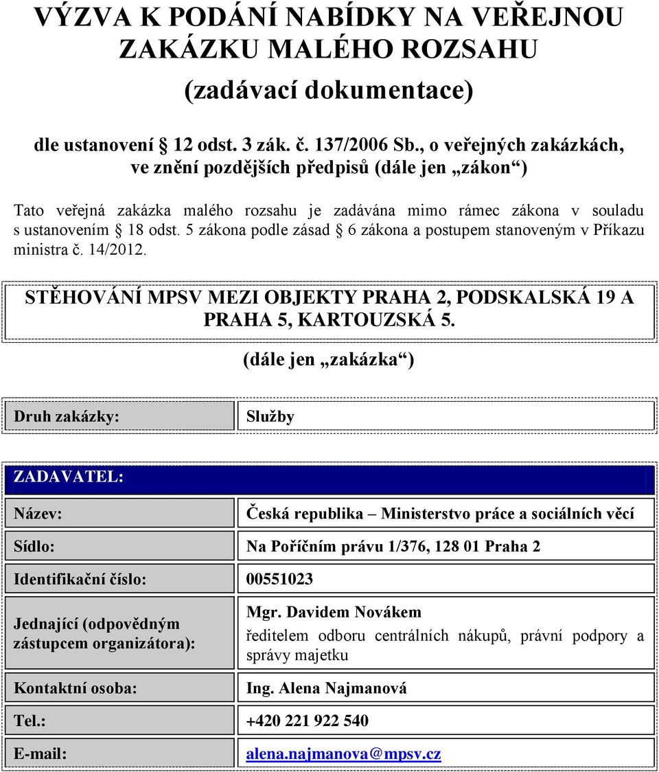 5 zákona podle zásad 6 zákona a postupem stanoveným v Příkazu ministra č. 14/2012. STĚHOVÁNÍ MPSV MEZI OBJEKTY PRAHA 2, PODSKALSKÁ 19 A PRAHA 5, KARTOUZSKÁ 5.