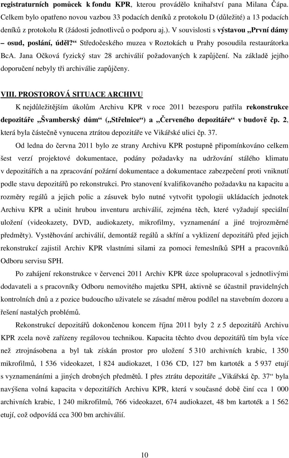 Středočeského muzea v Roztokách u Prahy posoudila restaurátorka BcA. Jana Očková fyzický stav 28 archiválií požadovaných k zapůjčení. Na základě jejího doporučení nebyly tři archiválie zapůjčeny.