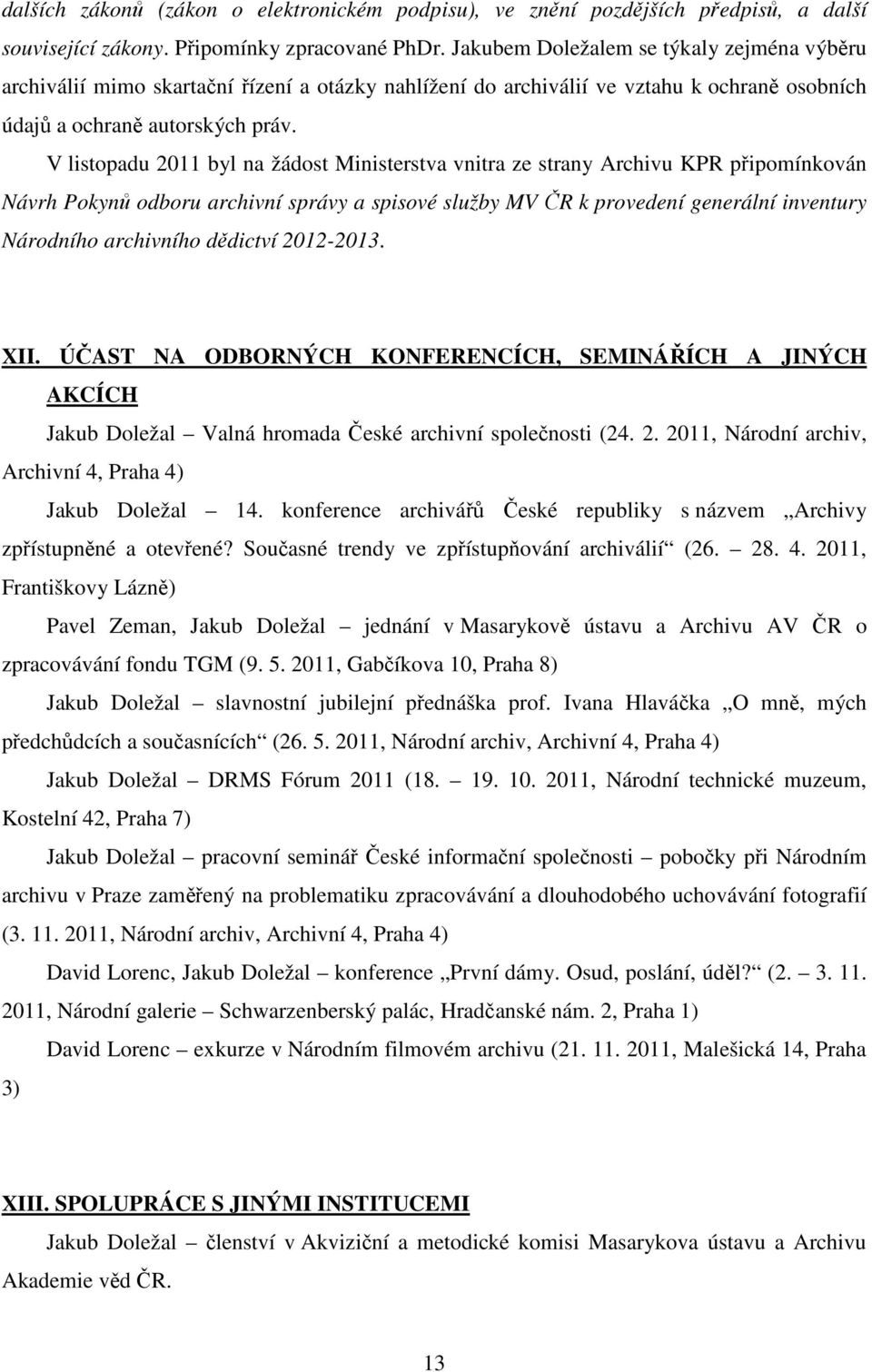 V listopadu 2011 byl na žádost Ministerstva vnitra ze strany Archivu KPR připomínkován Návrh Pokynů odboru archivní správy a spisové služby MV ČR k provedení generální inventury Národního archivního