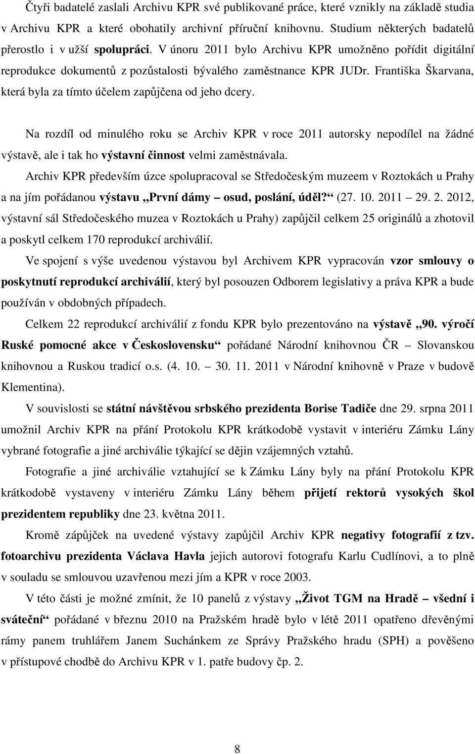 Františka Škarvana, která byla za tímto účelem zapůjčena od jeho dcery.