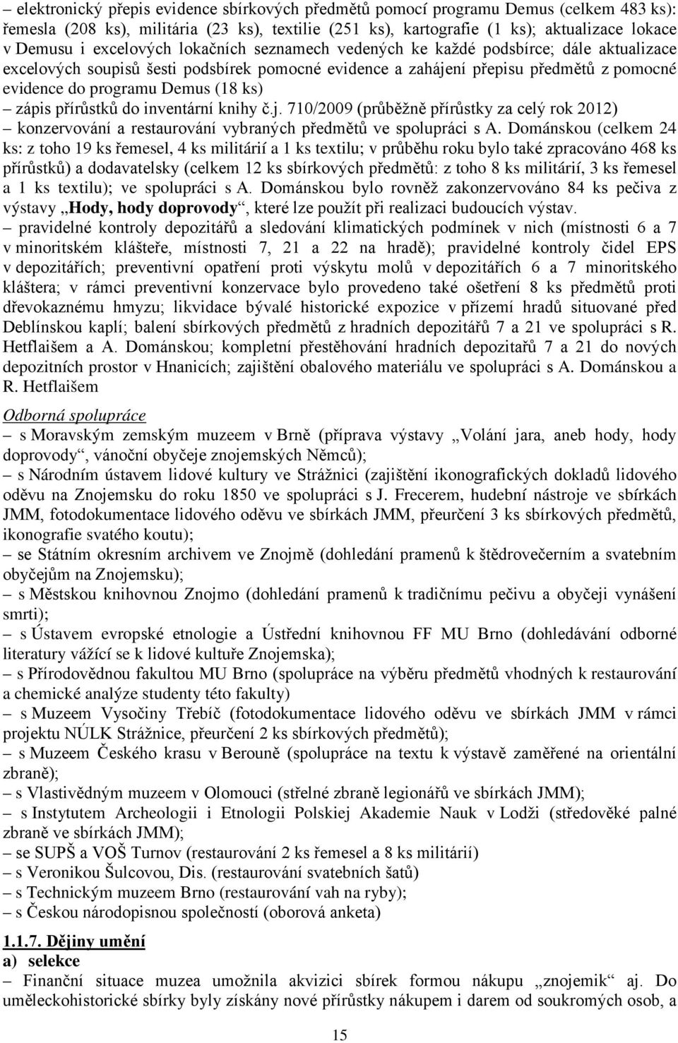 ks) zápis přírůstků do inventární knihy č.j. 710/2009 (průběžně přírůstky za celý rok 2012) konzervování a restaurování vybraných předmětů ve spolupráci s A.