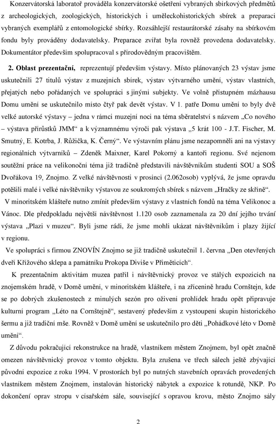 Dokumentátor především spolupracoval s přírodovědným pracovištěm. 2. Oblast prezentační, reprezentují především výstavy.