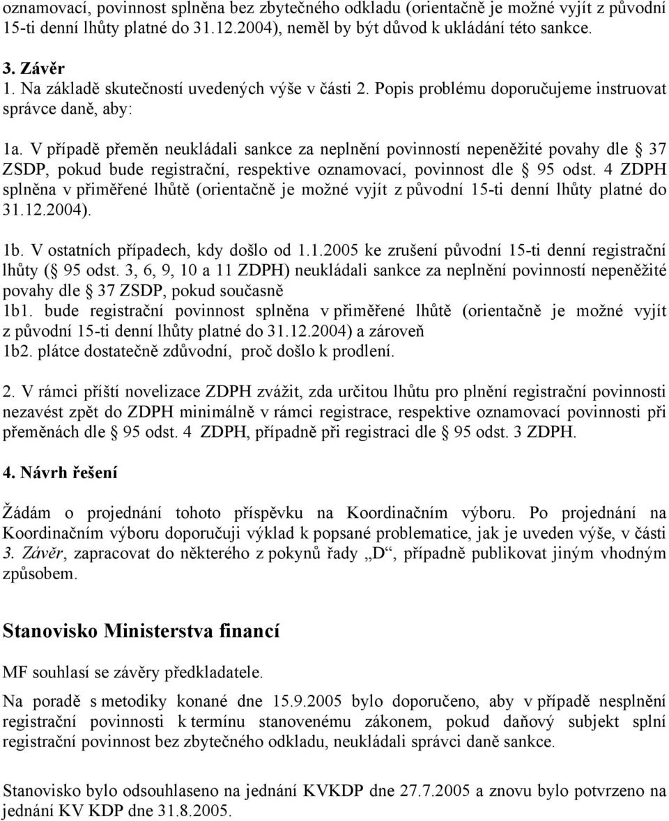 V případě přeměn neukládali sankce za neplnění povinností nepeněžité povahy dle 37 ZSDP, pokud bude registrační, respektive oznamovací, povinnost dle 95 odst.