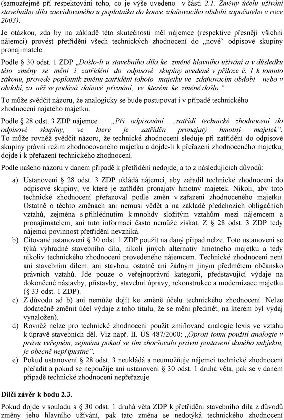 1 ZDP Došlo-li u stavebního díla ke změně hlavního užívání a v důsledku této změny se mění i zatřídění do odpisové skupiny uvedené v příloze č.