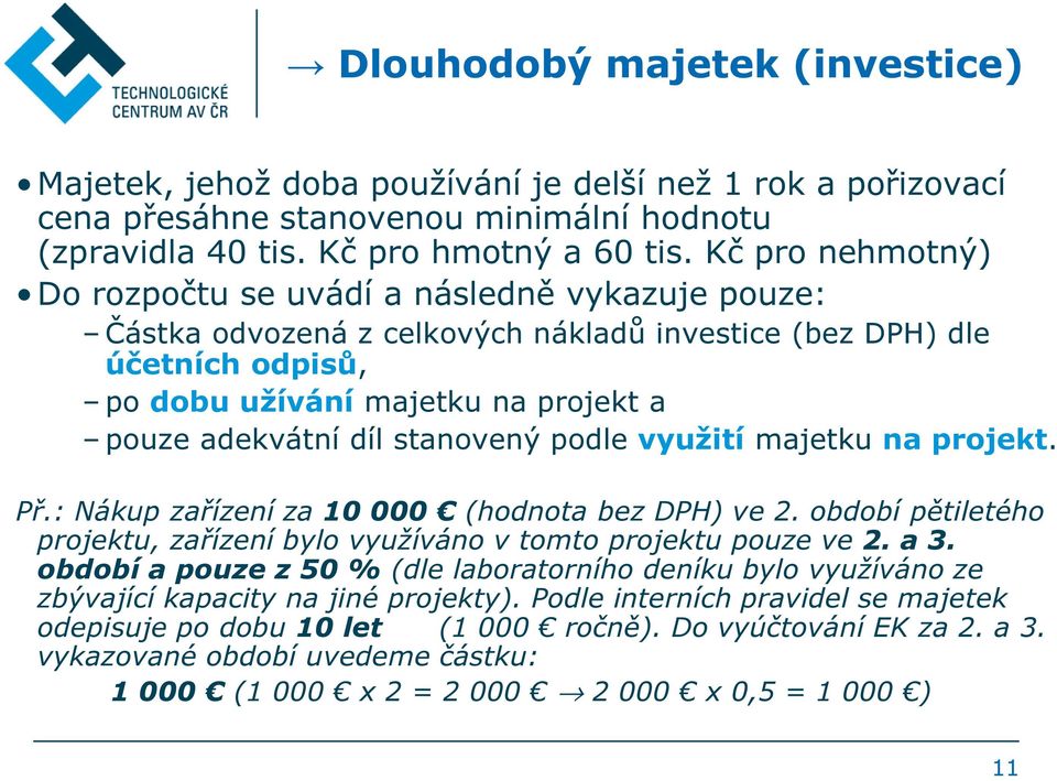 stanovený podle využití majetku na projekt. Př.: Nákup zařízení za 10 000 (hodnota bez DPH) ve 2. období pětiletého projektu, zařízení bylo využíváno v tomto projektu pouze ve 2. a 3.