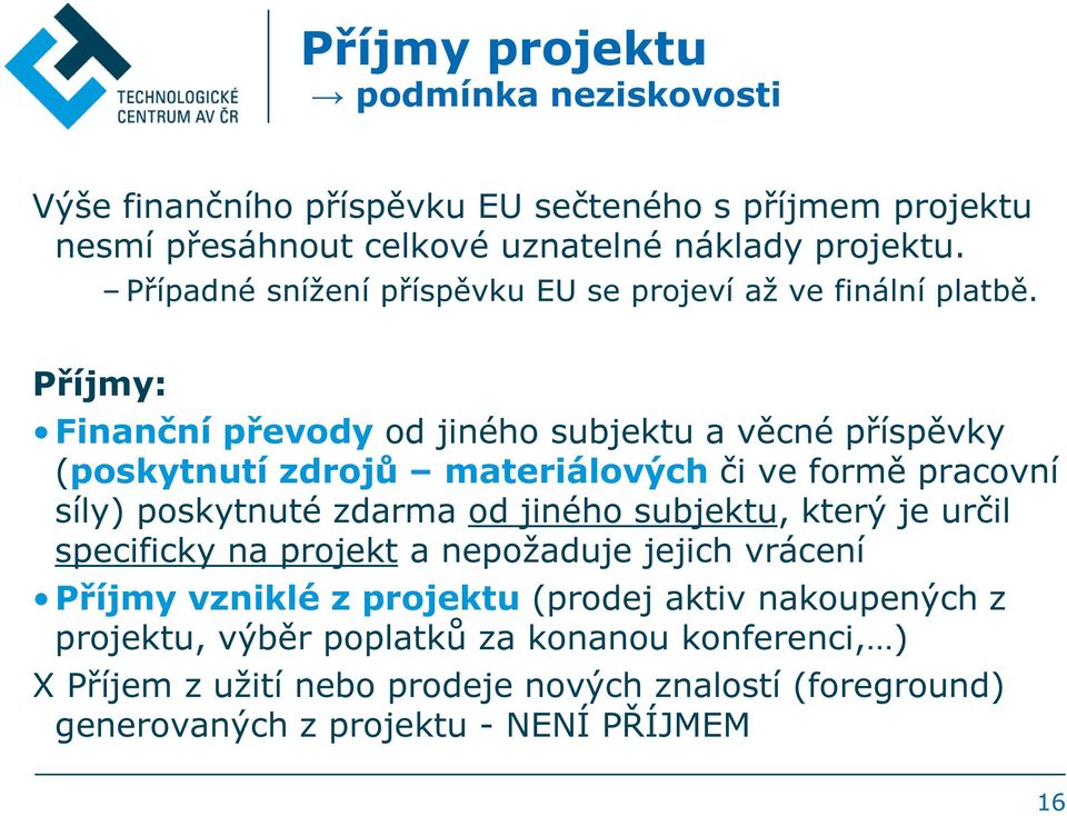 Příjmy: Finanční převody od jiného subjektu a věcné příspěvky (poskytnutí zdrojů materiálových či ve formě pracovní síly) poskytnuté zdarma od jiného subjektu,