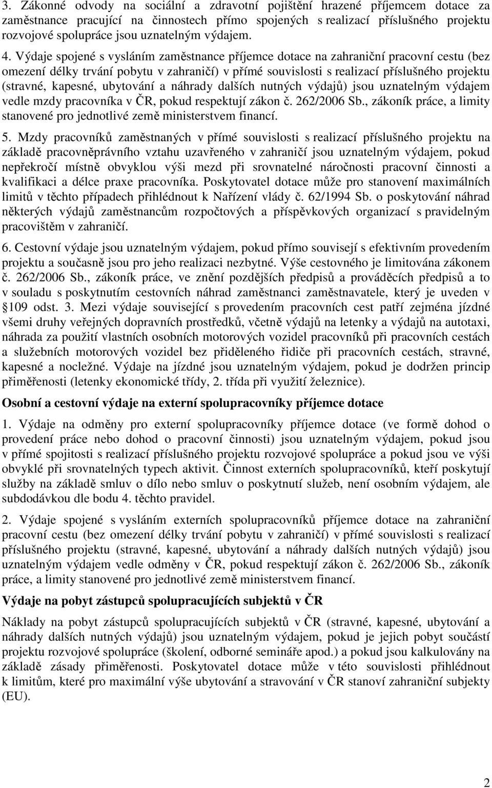 Výdaje spojené s vysláním zaměstnance příjemce dotace na zahraniční pracovní cestu (bez omezení délky trvání pobytu v zahraničí) v přímé souvislosti s realizací příslušného projektu (stravné,