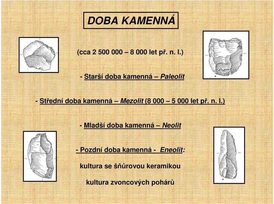 ) - Starší doba kamenná Paleolit - Střední doba kamenná Mezolit