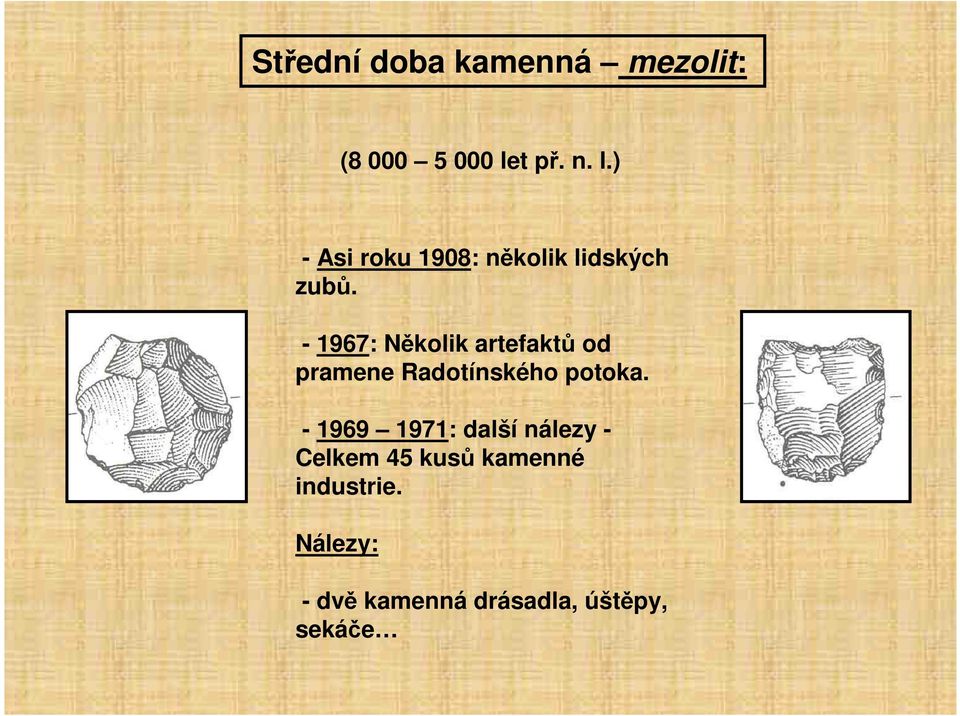 - 1967: Několik artefaktů od pramene Radotínského potoka.