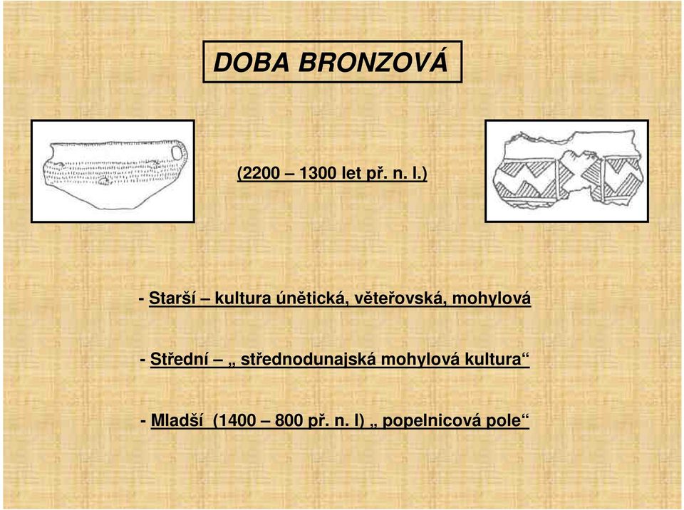 ) - Starší kultura únětická, věteřovská,