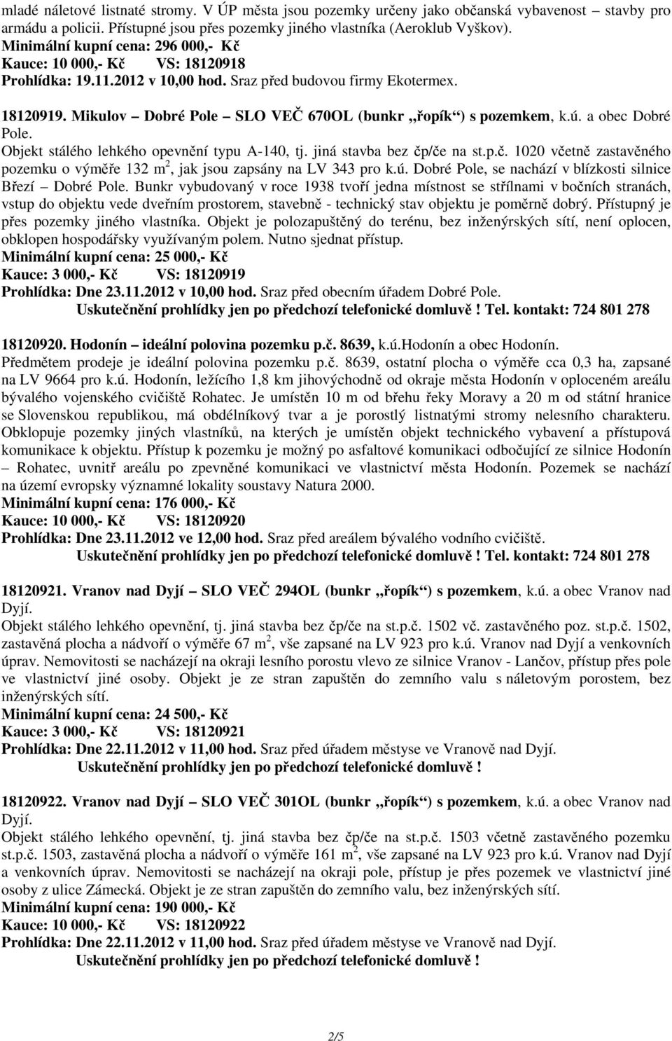 Mikulov Dobré Pole SLO VEČ 670OL (bunkr řopík ) s pozemkem, k.ú. a obec Dobré Pole. Objekt stálého lehkého opevnění typu A-140, tj. jiná stavba bez čp