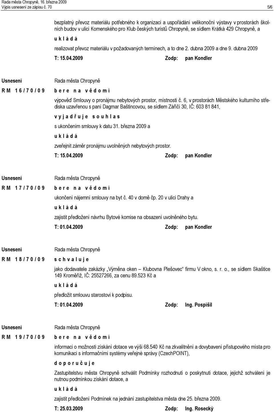 Chropyně, a realizovat převoz materiálu v požadovaných termínech, a to dne 2. dubna 2009 a dne 9. dubna 2009 T: 15.04.