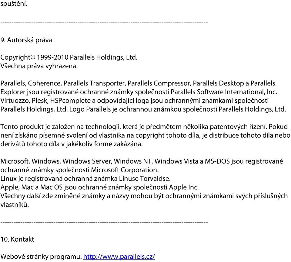 Virtuozzo, Plesk, HSPcomplete a odpovídající loga jsou ochrannými známkami společnosti Parallels Holdings, Ltd. Logo Parallels je ochrannou známkou společnosti Parallels Holdings, Ltd.