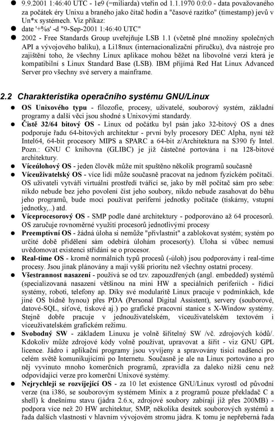 1 (včetně plné množiny společných API a vývojového balíku), a Li18nux (internacionalizační příručku), dva nástroje pro zajištění toho, že všechny Linux aplikace mohou běžet na libovolné verzi která