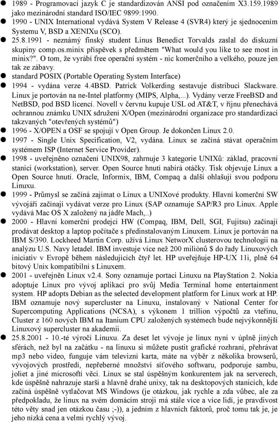 1991 - neznámý finský student Linus Benedict Torvalds zaslal do diskuzní skupiny comp.os.minix příspěvek s předmětem "W