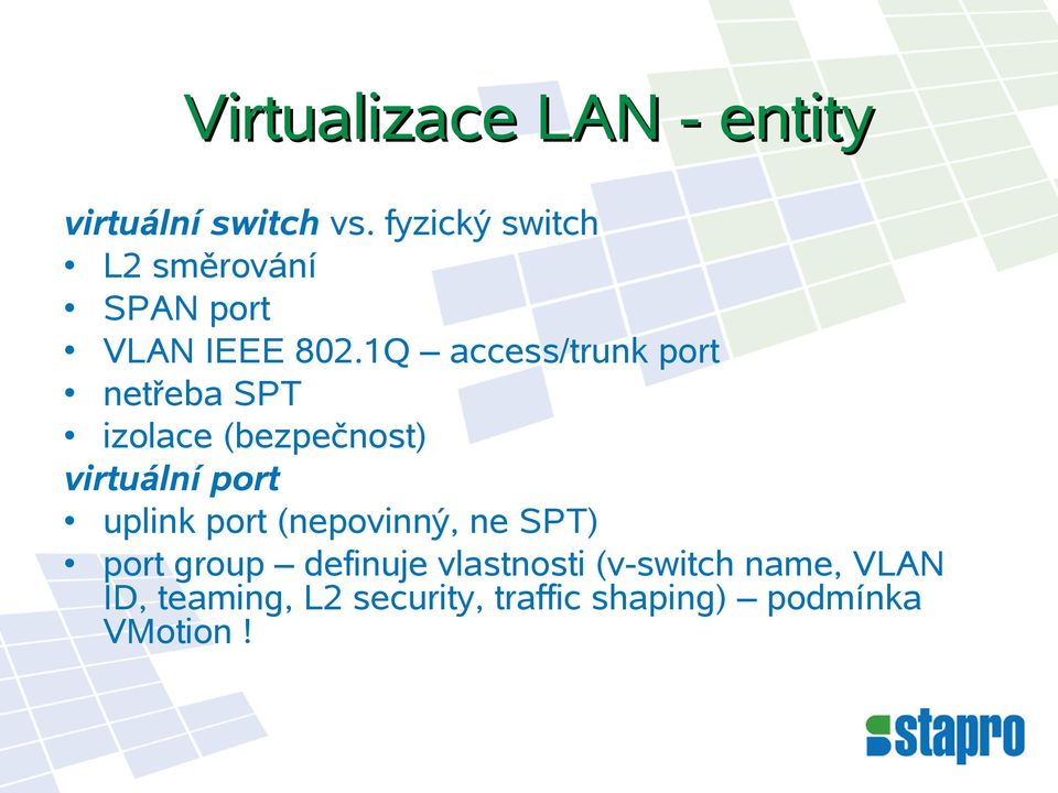 1Q access/trunk port netřeba SPT izolace (bezpečnost) virtuální port uplink