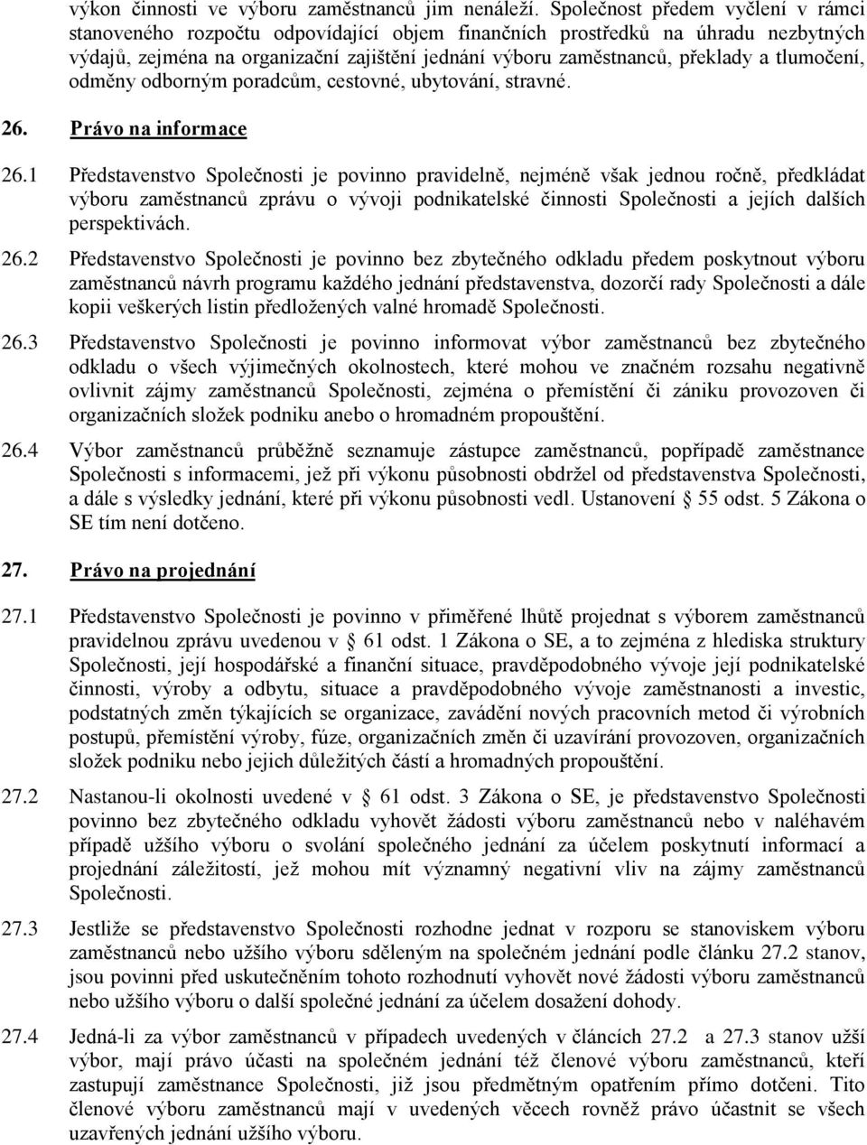 tlumočení, odměny odborným poradcům, cestovné, ubytování, stravné. 26. Právo na informace 26.