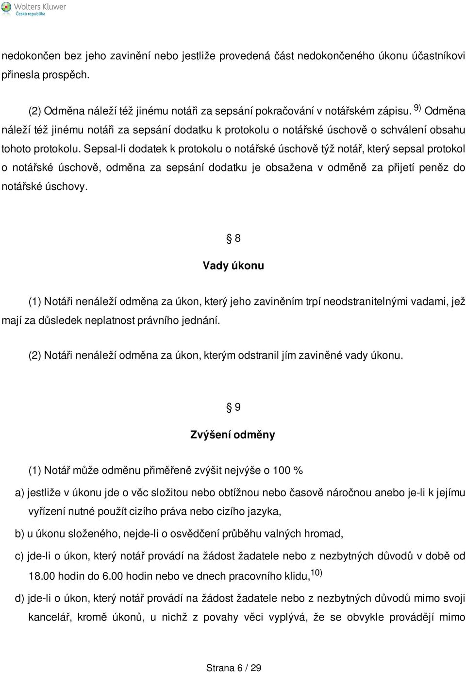 Sepsal-li dodatek k protokolu o notářské úschově týž notář, který sepsal protokol o notářské úschově, odměna za sepsání dodatku je obsažena v odměně za přijetí peněz do notářské úschovy.