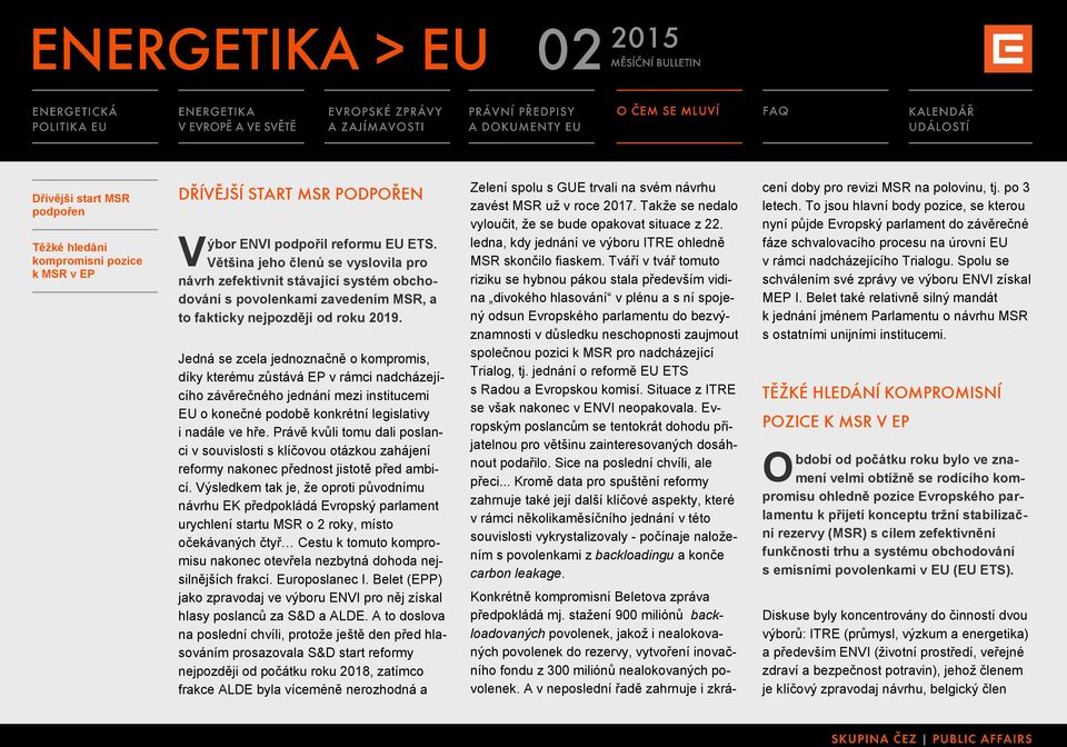 Jedná se zcela jednoznačně o kompromis, díky kterému zůstává EP v rámci nadcházejícího závěrečného jednání mezi institucemi EU o konečné podobě konkrétní legislativy i nadále ve hře.