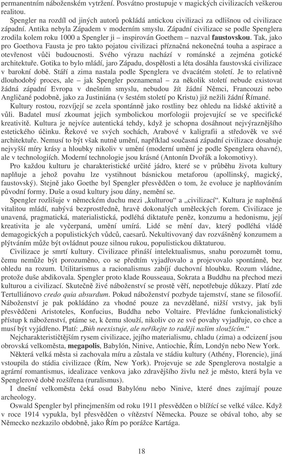 Tak, jako pro Goethova Fausta je pro takto pojatou civilizaci píznaná nekonená touha a aspirace a otevenost vi budoucnosti. Svého výrazu nachází v románské a zejména gotické architektue.