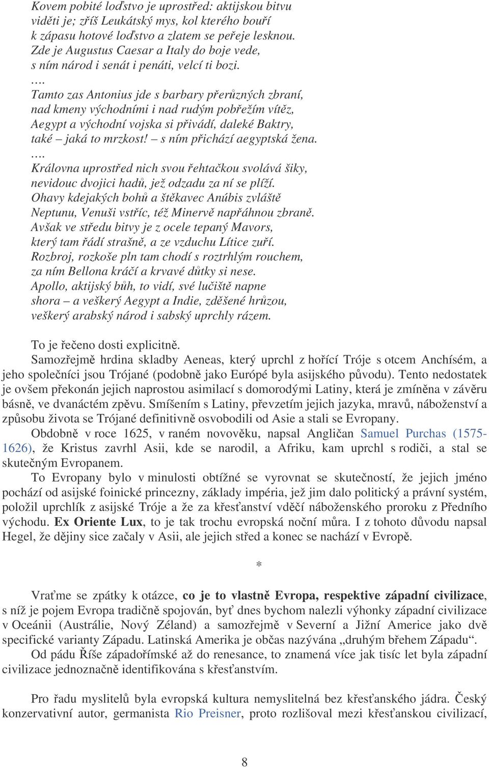 . Tamto zas Antonius jde s barbary perzných zbraní, nad kmeny východními i nad rudým pobežím vítz, Aegypt a východní vojska si pivádí, daleké Baktry, také jaká to mrzkost!