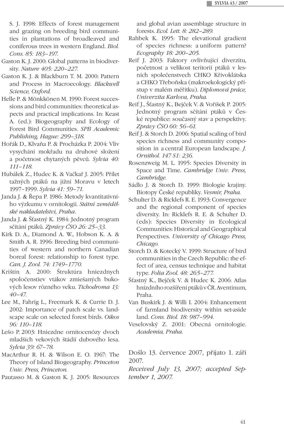 1990: Forest successions and bird communities: theoretical aspects and practical implications. In: Keast A. (ed.): Biogeography and Ecology of Forest Bird Communities.