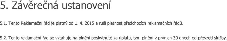 2015 a ruší platnost předchozích reklamačních řádů. 5.2.