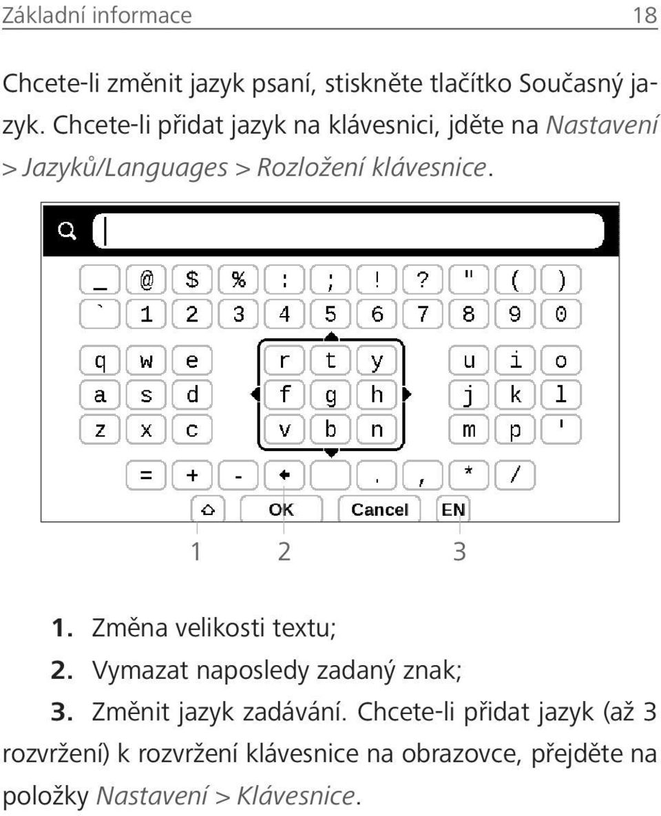 1 2 3 1. Změna velikosti textu; 2. Vymazat naposledy zadaný znak; 3. Změnit jazyk zadávání.