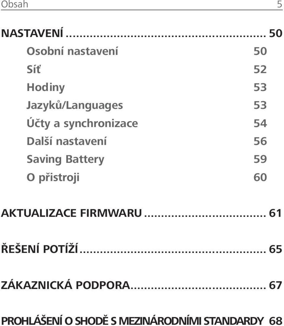 synchronizace 54 Další nastavení 56 Saving Battery 59 O přistroji 60