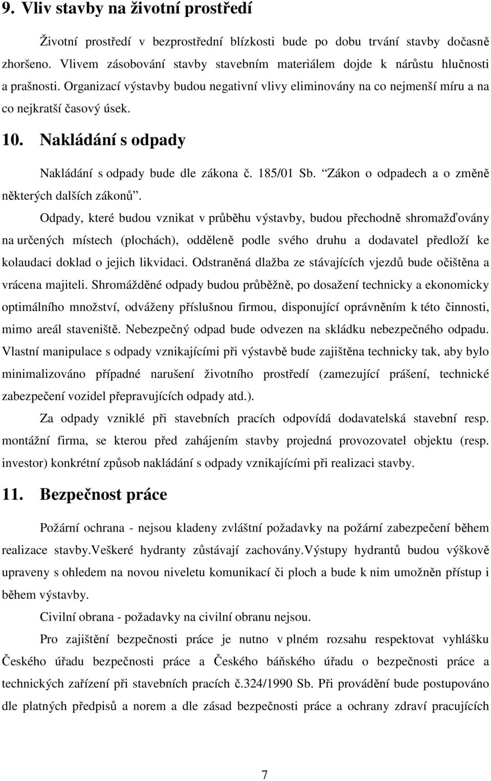 Nakládání s odpady Nakládání s odpady bude dle zákona č. 185/01 Sb. Zákon o odpadech a o změně některých dalších zákonů.