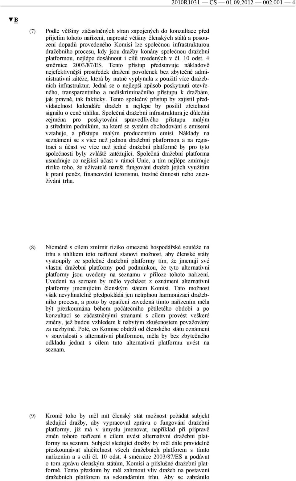 dražebního procesu, kdy jsou dražby konány společnou dražební platformou, nejlépe dosáhnout i cílů uvedených v čl. 10 odst. 4 směrnice 2003/87/ES.