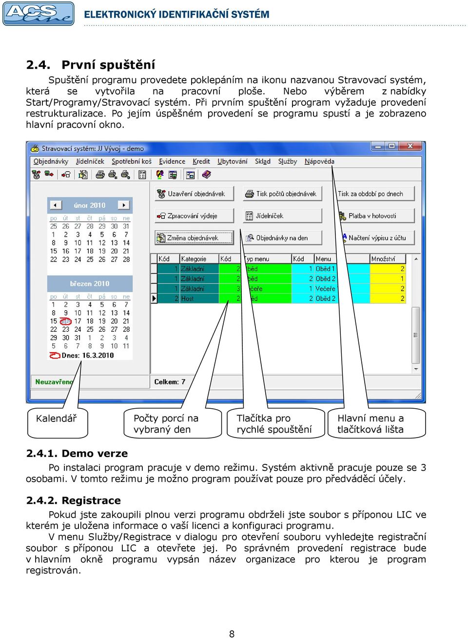 Kalendář Počty porcí na vybraný den Tlačítka pro rychlé spouštění Hlavní menu a tlačítková lišta 2.4.1. Demo verze Po instalaci program pracuje v demo režimu.