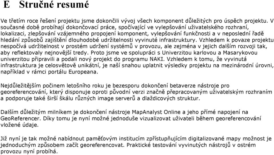 hledání způsobů zajištění dlouhodobé udržitelnosti vyvinuté infrastruktury.