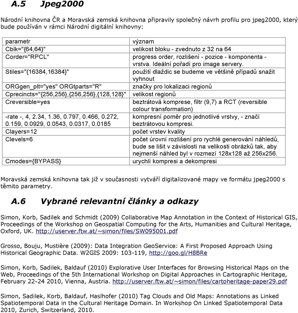 Stiles="{16384,16384}" použití dlaždic se budeme ve většině případů snažit vyhnout ORGgen_plt="yes" ORGtparts="R" značky pro lokalizaci regionů Cprecincts="{256,256},{256,256},{128,128}" velikost