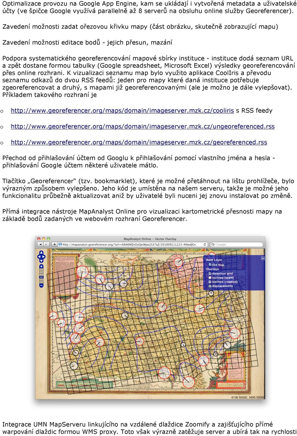 instituce - instituce dodá seznam URL a zpět dostane formou tabulky (Google spreadsheet, Microsoft Excel) výsledky georeferencování přes online rozhrani.